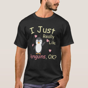 Cute Penguin I Just Really Love Penguins Ok Pengu T-Shirt