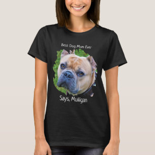 Cute Pet Dog Photo - Dog Lover Best Dog Mom Ever T-Shirt