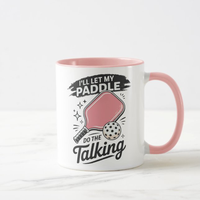 Cute Pickleball I'll Let My Paddle Do The Talking  Mug (Right)