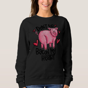 Cute Pig Don't Go Bacon My Heart Couple Love Pig Sweatshirt