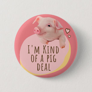 Cute Piglet - I'm Kind Of A Pig Deal - Pink 2 Inch Round Button