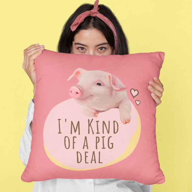 Cute Piglet - I'm Kind Of A Pig Deal - Pink Throw Pillow (Creator Uploaded)