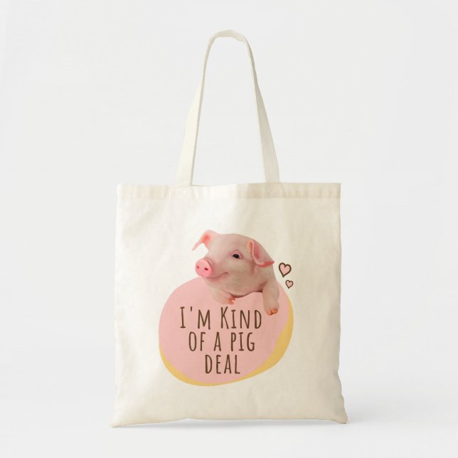 Cute Piglet - I'm Kind Of A Pig Deal Tote Bag (Front)