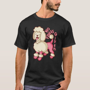 Cute Pink Poodle No Fluffs Given Poodle Mom T-Shirt