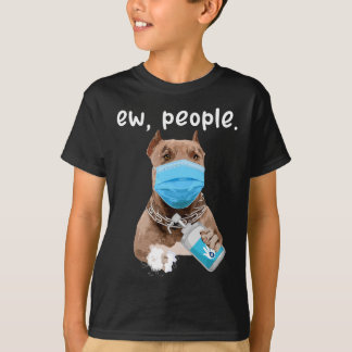 Cute Pitbull Dog Ew People Dog Wearing A Face Mask T-Shirt