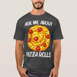 Cute Pizza Roll Design For Men Women Pizza Snack F T-Shirt
