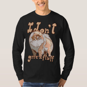Cute Pom Dog Costume Pomeranian Mom Dad I Don T Gi T-Shirt
