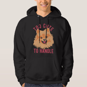 Cute Pomeranian Dog Too Cute To Handle Hoodie