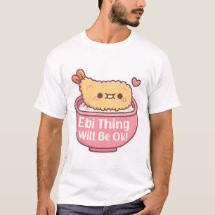 Cute Prawn Tempura Ebi Thing Will Be Ok Pun T-Shirt