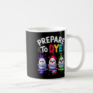 Cute Prepare To Dye Funny Easter Sunday Egg Huntin Coffee Mug