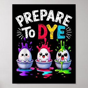 Cute Prepare To Dye Funny Easter Sunday Egg Huntin Poster