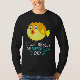 Cute Puffer Fish I Just Really Like Puffer Fish Ok T-Shirt