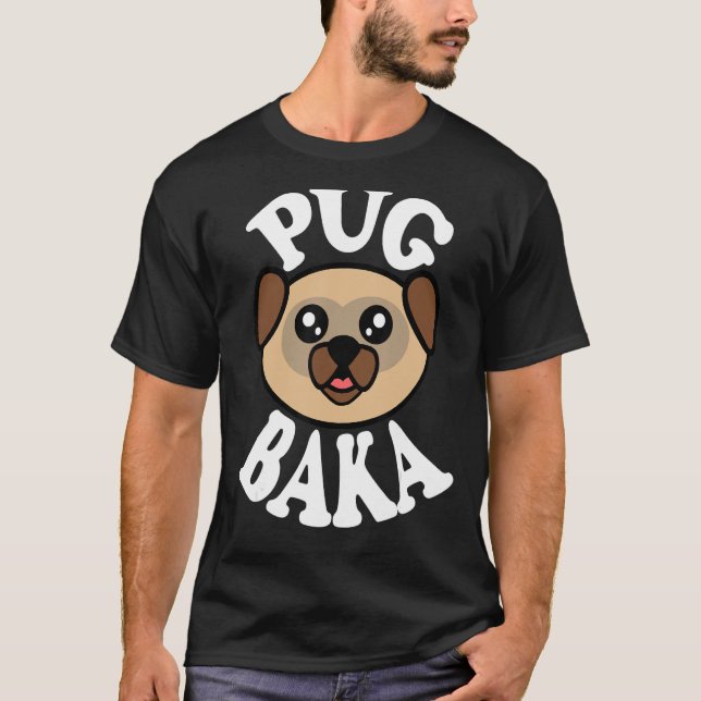 Cute Pug Baka T-Shirt (Front)