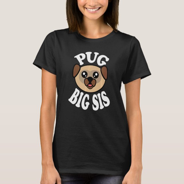 Cute Pug Big Sis T-Shirt (Front)