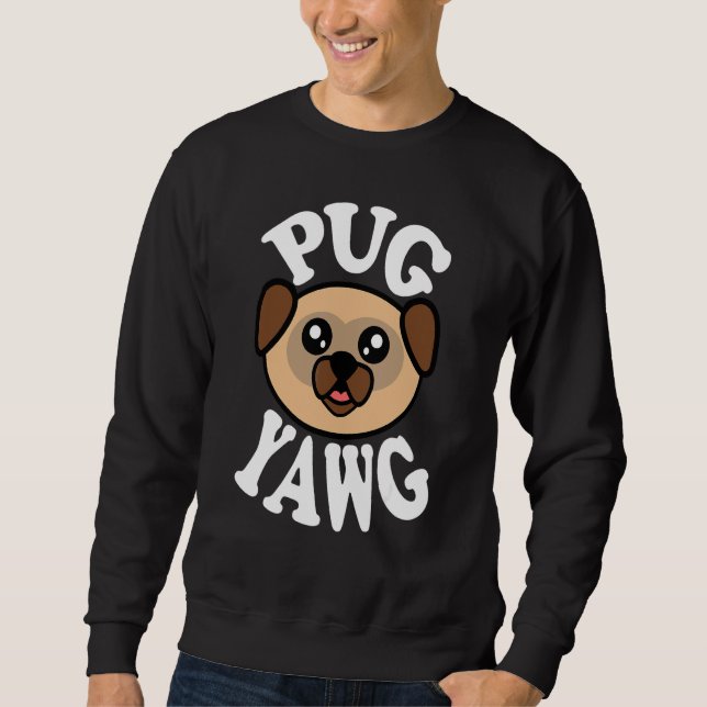Cute Pug Yawg Sweatshirt (Front)