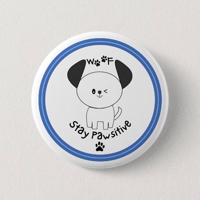Cute pup "Stay Pawsitive" white button pin (Front)