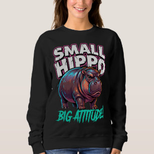 Cute Pygmy Hippo Small Body Big Attitude Sweatshirt