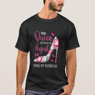 Cute Queen Was Born In August Living Blessed Fun T-Shirt
