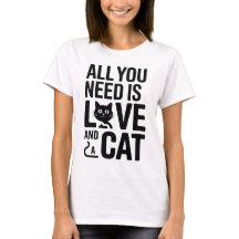 Cute Quote All You Need Is Love and a Cat T-Shirt