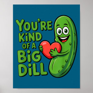 Cute quote funny pickle saying kind of a big dill poster