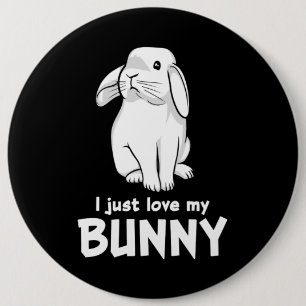 Cute Rabbit I Just Love My Bunny 6 Inch Round Button