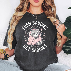 Cute Raccoon Even Baddies Get Saddies Quote T-Shirt