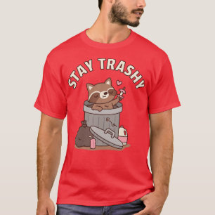 Cute Raccoon in Dustbin Stay Trashy Funny T-Shirt