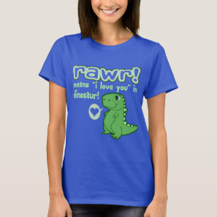 Cute! RAWR Means I Love You... T-Shirt