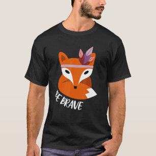 Cute Red Fox With Feathers Be Brave T-Shirt