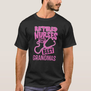 Cute Retired Nurses Make The Best Grandmas Nurse R T-Shirt
