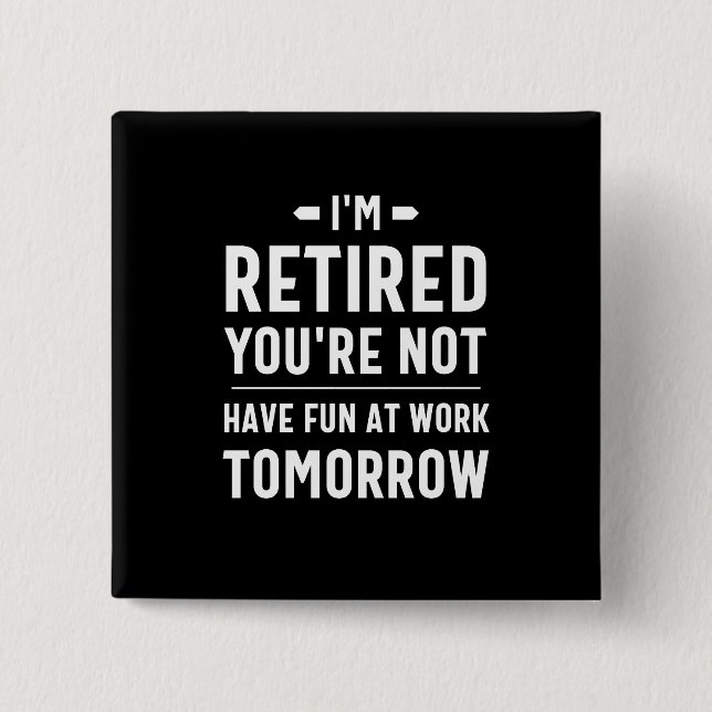 cute retirement, funny retirement, funny retired 2 inch square button (Front)