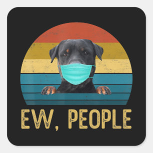 Cute Rottweiler Dog Ew People Dog Wearing A Face M Square Sticker