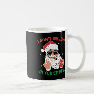 Cute Santa Christmas Funny I Don't Believe In You  Coffee Mug