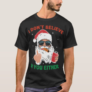 Cute Santa Christmas Funny I Don'T Believe In You T-Shirt