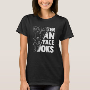 Cute Saying With Sarcasm I'm Nicer Than My Face Lo T-Shirt