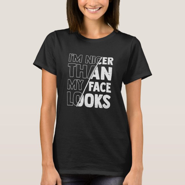 Cute Saying With Sarcasm I'm Nicer Than My Face Lo T-Shirt (Front)