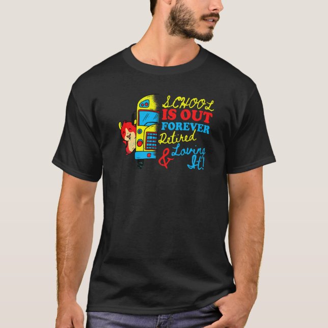 Cute School Is Out Forever Love It Retired Teacher T-Shirt (Front)