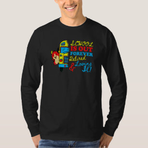 Cute School Is Out Forever Love It Retired Teacher T-Shirt