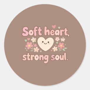 Cute Self Love Quote Soft Heart Strong Soul Trendy Classic Round Sticker