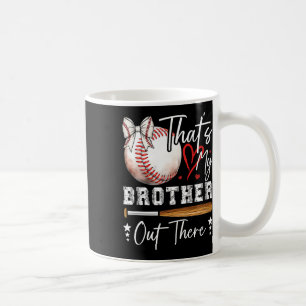 Cute Sell Sister That's My Brother Out There Coffee Mug