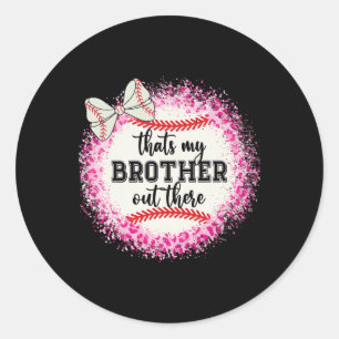 Cute Sell Sister Thats My Brother Out There Mom Gi Classic Round Sticker