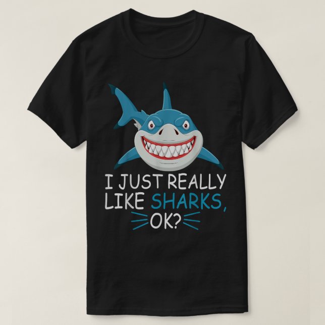 Cute Shark Lover I Just Really Like Sharks Ok  T-Shirt (Design Front)