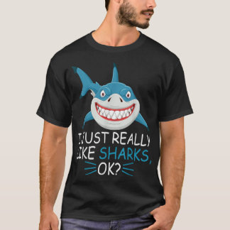Cute Shark Lover I Just Really Like Sharks Ok  T-Shirt
