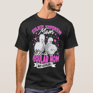 Cute Silkie Chicken Mom Poultry Silkies Silky Chic T-Shirt