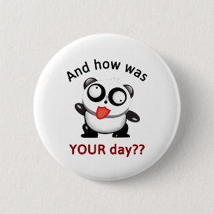 CUTE SILLY PANDA - AND HOW WAS YOUR DAY?? 2 INCH ROUND BUTTON