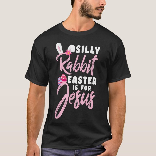 Cute Silly Rabbit Easter Is for Jesus Christians G T-Shirt (Front)