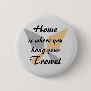 Cute Silver & Gold Home Where You Hang Your Trowel 2 Inch Round Button