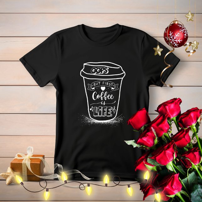 Cute Simple Fun Oops But Coffee First is Life T-Shirt (Creator Uploaded)