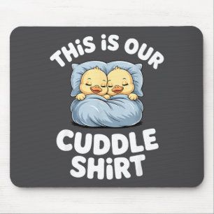 Cute Sleeng Ducks This Is Our Cuddle Mouse Pad
