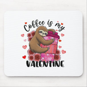 Cute Sloth Coffee Is My Valentine Sloth Lover Vale Mouse Pad